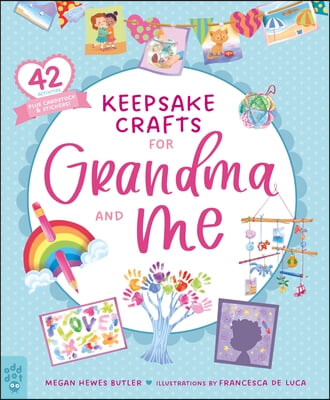 Keepsake Crafts for Grandma and Me: 42 Activities Plus Cardstock &amp; Stickers!