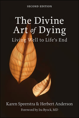 The Divine Art of Dying, Second Edition: Living Well to Life&#39;s End