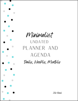 Minimalist 12-Month Undated Planner and Agenda: Daily, Weekly, Monthly Agenda and To-Do lists