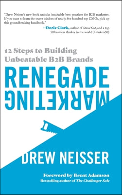 Renegade Marketing: 12 Steps to Building Unbeatable B2B Brands