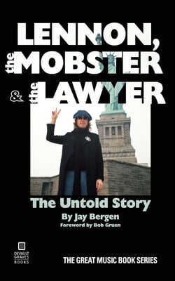 Lennon, the Mobster &amp; the Lawyer: The Untold Story