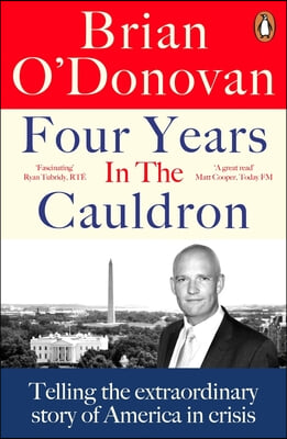 Four Years in the Cauldron: Telling the Extraordinary Story of America in Crisis