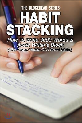 Habit Stacking: How To Write 3000 Words & Avoid Writer's Block: ( The Power Habits Of A Great Writer)