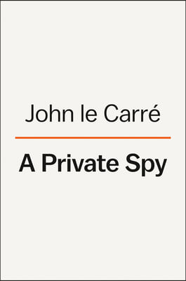 A Private Spy: The Letters of John Le Carre