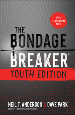 The Bondage Breaker Youth Edition: Updated for Today&#39;s Teen