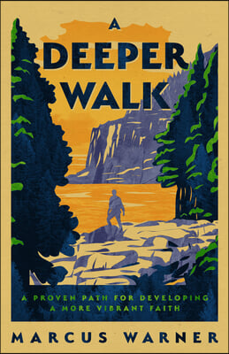 A Deeper Walk: A Proven Path for Developing a More Vibrant Faith