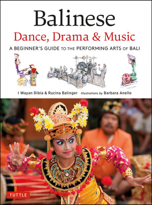 Balinese Dance, Drama & Music: A Beginner's Guide to the Performing Arts of Bali (Bonus Online Content)