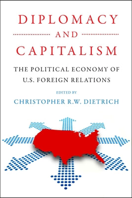 Diplomacy and Capitalism: The Political Economy of U.S. Foreign Relations