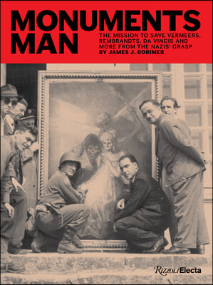 Monuments Man: The Mission to Save Vermeers, Rembrandts, and Da Vincis from the Nazis&#39; Grasp