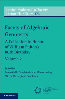 Facets of Algebraic Geometry: Volume 2: A Collection in Honor of William Fulton&#39;s 80th Birthday