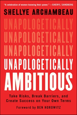 Unapologetically Ambitious: Take Risks, Break Barriers, and Create Success on Your Own Terms