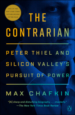 The Contrarian: Peter Thiel and Silicon Valley&#39;s Pursuit of Power