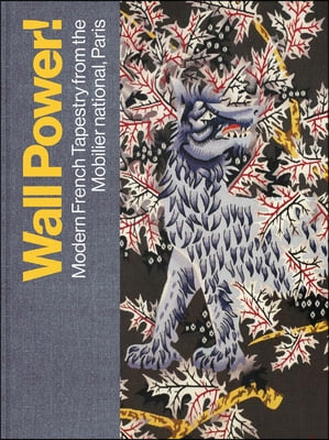 Wall Power!: Modern French Tapestry from the Mobilier National, Paris