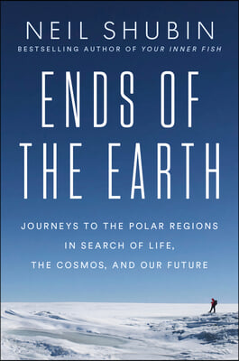 Ends of the Earth: Journeys to the Polar Regions in Search of Life, the Cosmos, and Our Future