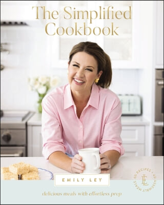 The Simplified Cookbook: Delicious Meals with Effortless Prep