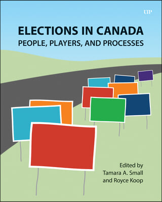 Elections in Canada: People, Players, and Processes