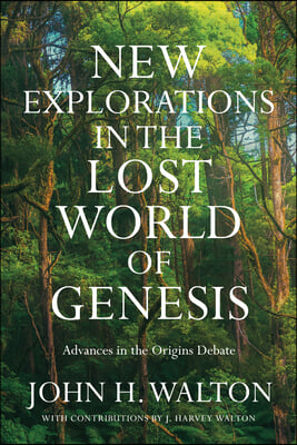 New Explorations in the Lost World of Genesis: Advances in the Origins Debate