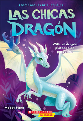 Las Chicas Drag&#243;n #2: Willa, El Drag&#243;n Plateado de Purpurina (Dragon Girls #2: Willa the Silver Glitter Dragon)