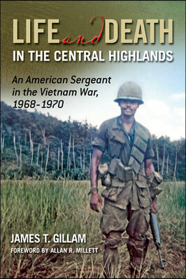 Life and Death in the Central Highlands: An American Sergeant in the Vietnam War, 1968-1970 Volume 5