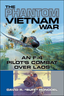 The Phantom Vietnam War: An F-4 Pilot&#39;s Combat Over Laos Volume 12