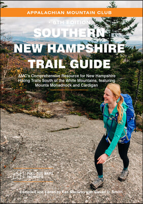 Southern New Hampshire Trail Guide: Amc&#39;s Comprehensive Resource for New Hampshire Hiking Trails South of the White Mountains, Featuring Mounts Monadn