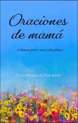 Oraciones de Mama: 11 Temas Para Una Vida Plena