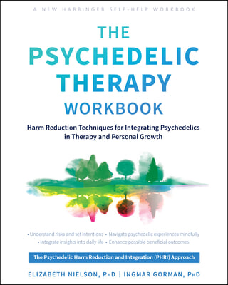 The Psychedelic Therapy Workbook: Harm Reduction Techniques for Integrating Psychedelics in Therapy and Personal Growth