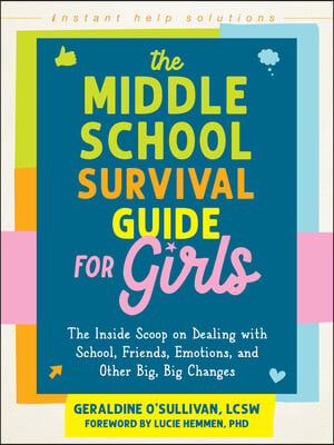 The Middle School Survival Guide for Girls: The Inside Scoop on Dealing with School, Friends, Emotions, and Other Big, Big Changes