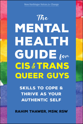 The Mental Health Guide for Cis and Trans Queer Guys: Skills to Cope and Thrive as Your Authentic Self