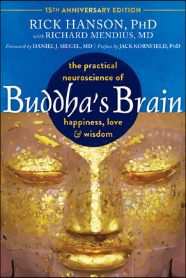 Buddha&#39;s Brain: The Practical Neuroscience of Happiness, Love, and Wisdom