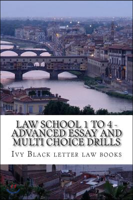 Law School 1 to 4 - Advanced Essay and Multi Choice Drills: Author of 6 Published Bar Exam Essays (Paperback)