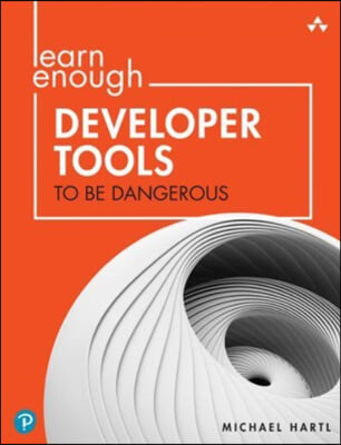 Learn Enough Developer Tools to Be Dangerous: Command Line, Text Editor, and Git Version Control Essentials