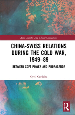 China-Swiss Relations during the Cold War, 1949–1989