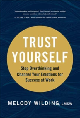 Trust Yourself: Stop Overthinking and Channel Your Emotions for Success at Work