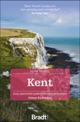 Kent: Local, Characterful Guides to Britain&#39;s Special Places