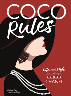 Coco Rules: Life and Style According to Coco Chanel