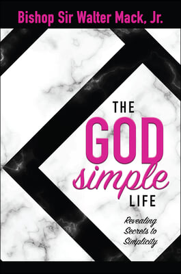 The God Simply Life: Revealing Secrets to Simplicity