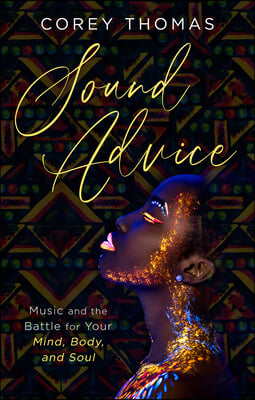 Sound Advice: Music and the Battle for Your Mind, Body, and Soul