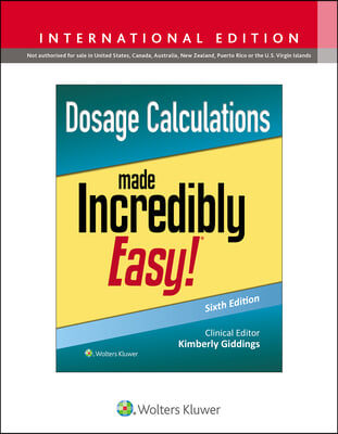 Dosage Calculations Made Incredibly Easy!