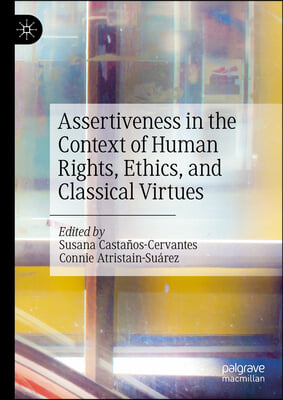 Assertiveness in the Context of Human Rights, Ethics, and Classical Virtues