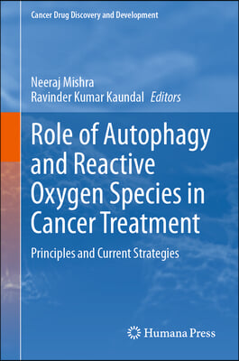 Role of Autophagy and Reactive Oxygen Species in Cancer Treatment: Principles and Current Strategies