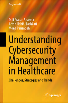 Understanding Cybersecurity Management in Healthcare: Challenges, Strategies and Trends