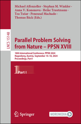 Parallel Problem Solving from Nature - Ppsn XVIII: 18th International Conference, Ppsn 2024, Hagenberg, Austria, September 14-18, 2024, Proceedings, P