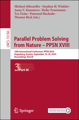 Parallel Problem Solving from Nature - Ppsn XVIII: 18th International Conference, Ppsn 2024, Hagenberg, Austria, September 14-18, 2024, Proceedings, P