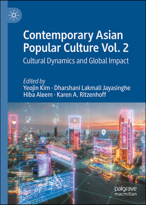 Contemporary Asian Popular Culture Vol. 2: Cultural Dynamics and Global Impact