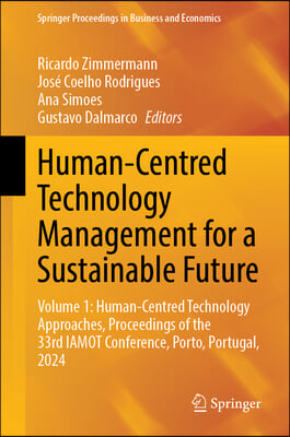 Human-Centred Technology Management for a Sustainable Future: Volume 1: Human-Centred Technology Approaches, Proceedings of the 33rd Iamot Conference,