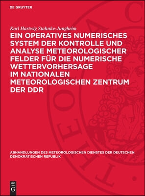 Ein Operatives Numerisches System Der Kontrolle Und Analyse Meteorologischer Felder F&#252;r Die Numerische Wettervorhersage Im Nationalen Meteorologischen