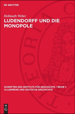 Ludendorff Und Die Monopole: Deutsche Kriegspolitik 1916-1918