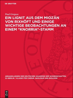 Ein Lignit Aus Dem Mioz&#228;n Von Rixh&#246;ft Und Einige Wichtige Beobachtungen an Einem &quot;Knorria&quot;-Stamm