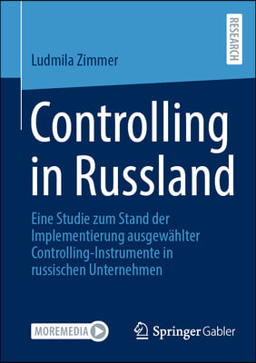 Controlling in Russland: Eine Studie Zum Stand Der Implementierung Ausgewählter Controlling-Instrumente in Russischen Unternehmen